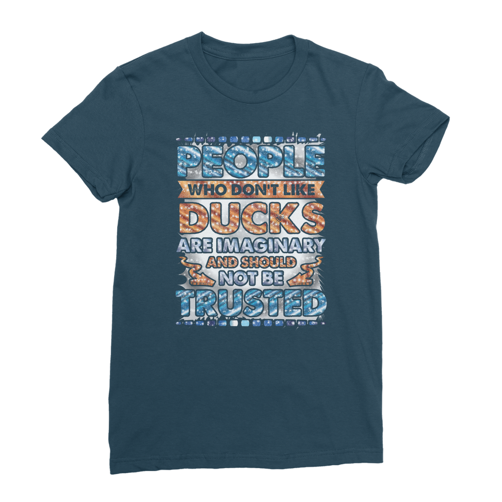 People Who Don't Like Ducks are Imaginary Classic Women's T-Shirt