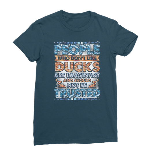 People Who Don't Like Ducks are Imaginary Classic Women's T-Shirt