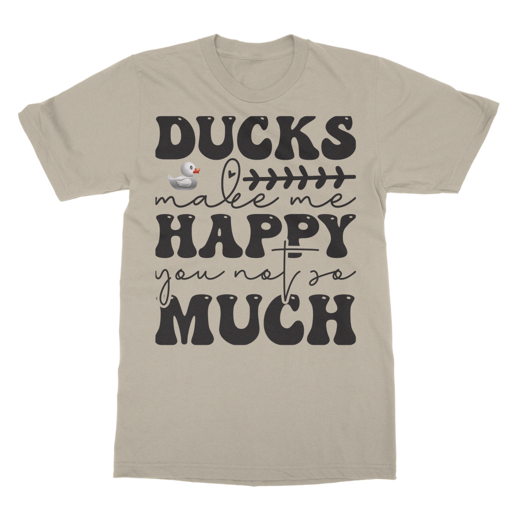 Ducks Make Me Happy. You, Not So Much Classic Adult T-Shirt