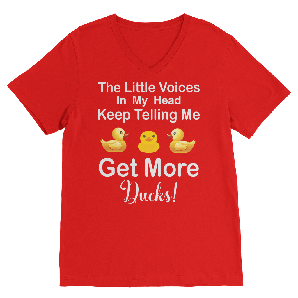 The Little Voices Keep Telling me Get More Ducks Classic V-Neck T-Shirt