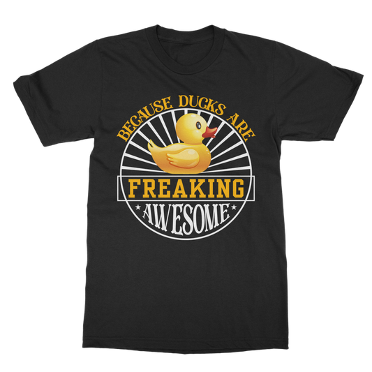 Because Ducks are Freaking Awesome Classic Adult T-Shirt