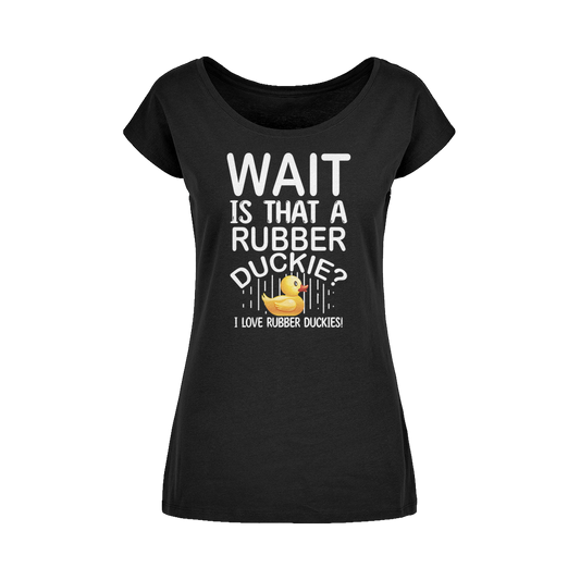 Wait! Is That a Rubber Duckie? Wide Neck Womens T-Shirt XS-5XL