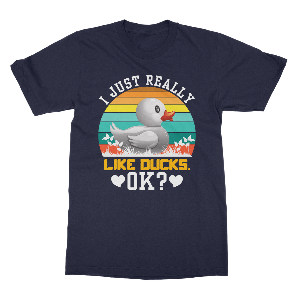 I Just Really Like Ducks! Ok! Classic Adult T-Shirt