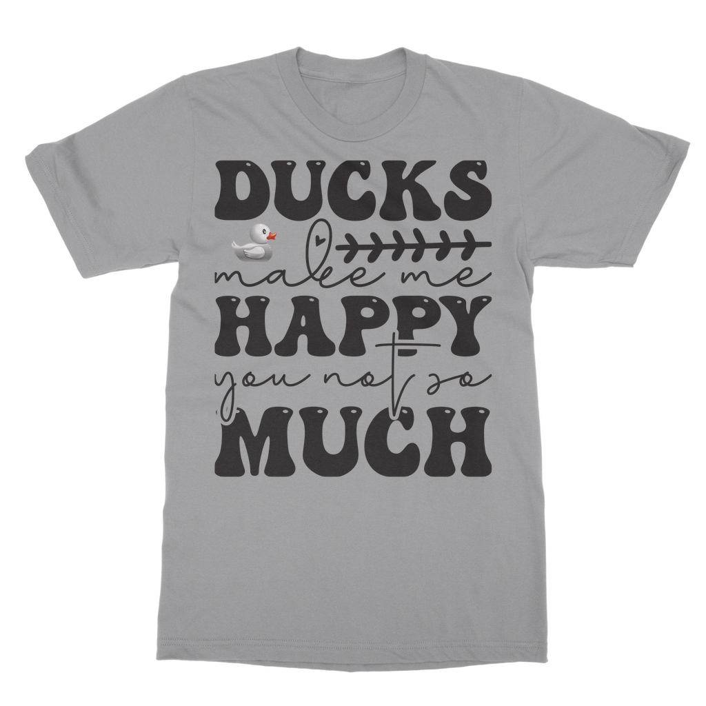 Ducks Make Me Happy. You, Not So Much Classic Adult T-Shirt