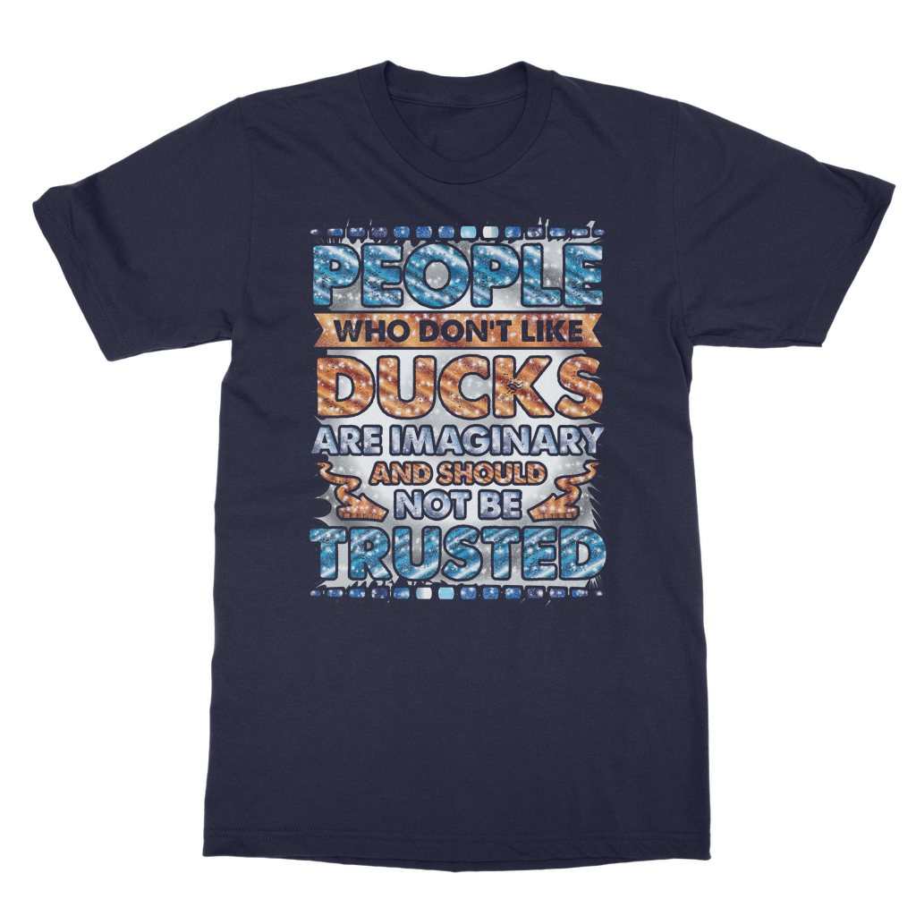 People Who Don't Like Ducks are Imaginary Classic Adult T-Shirt
