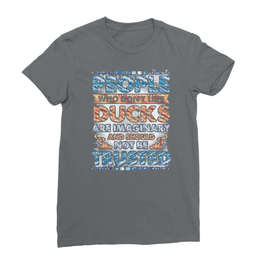 People Who Don't Like Ducks are Imaginary Classic Women's T-Shirt