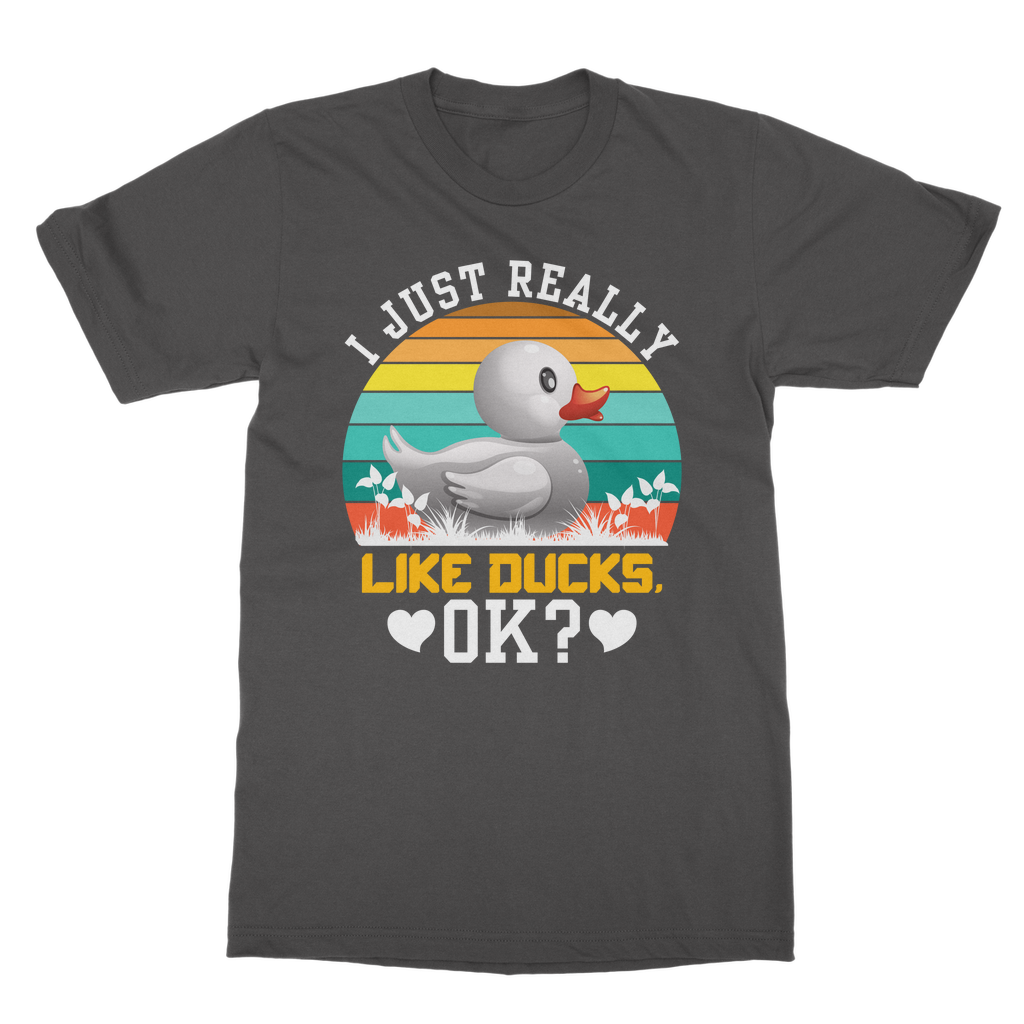 I Just Really Like Ducks! Ok! Classic Adult T-Shirt