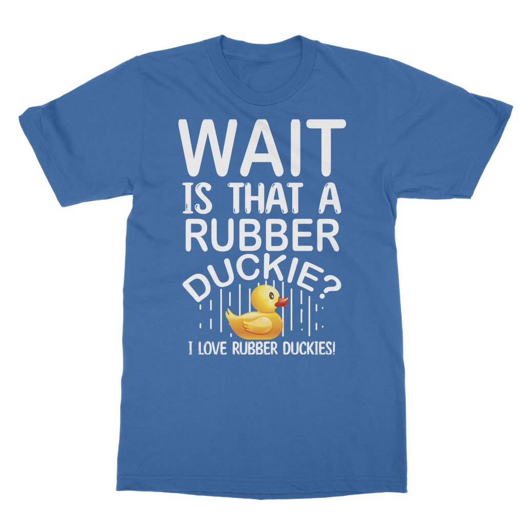 Wait! Is That a Rubber Duckie? Classic Adult T-Shirt