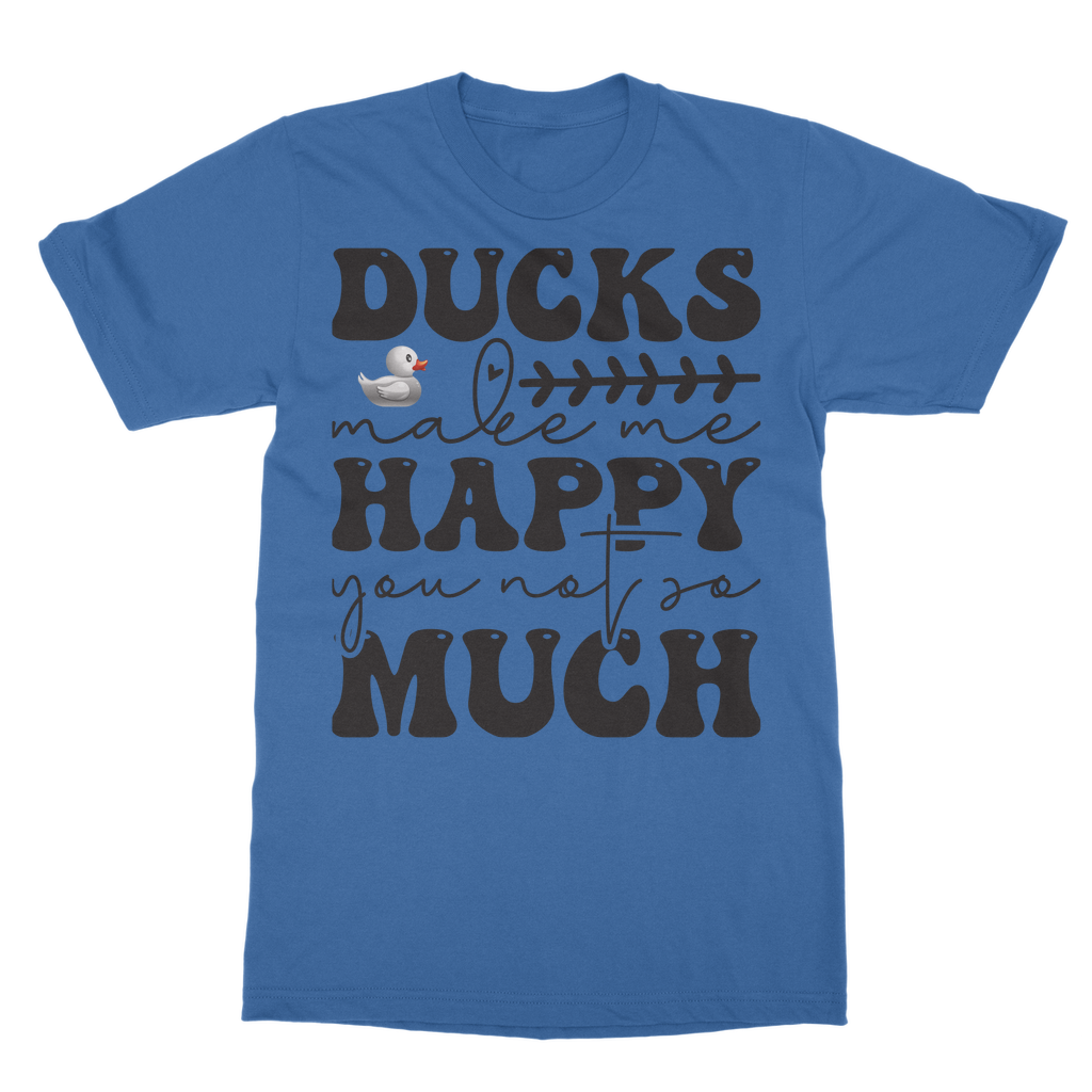 Ducks Make Me Happy. You, Not So Much Classic Adult T-Shirt