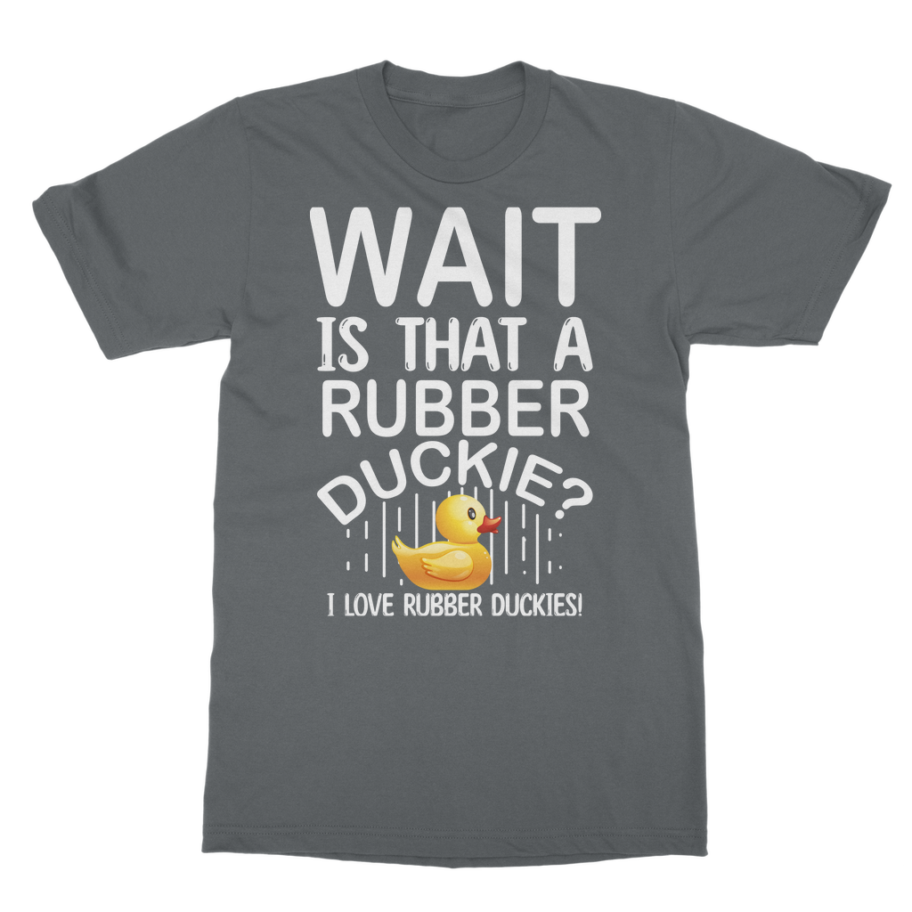 Wait! Is That a Rubber Duckie? Classic Adult T-Shirt
