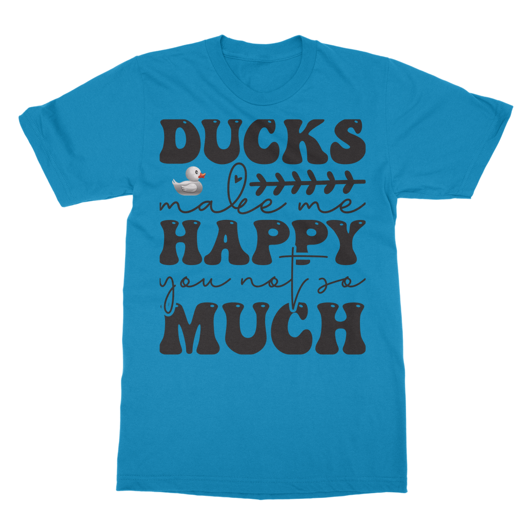 Ducks Make Me Happy. You, Not So Much Classic Adult T-Shirt