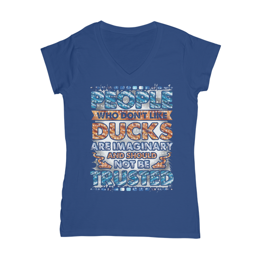 People Who Don't Like Ducks are Imaginary Classic Women's V-Neck T-Shirt