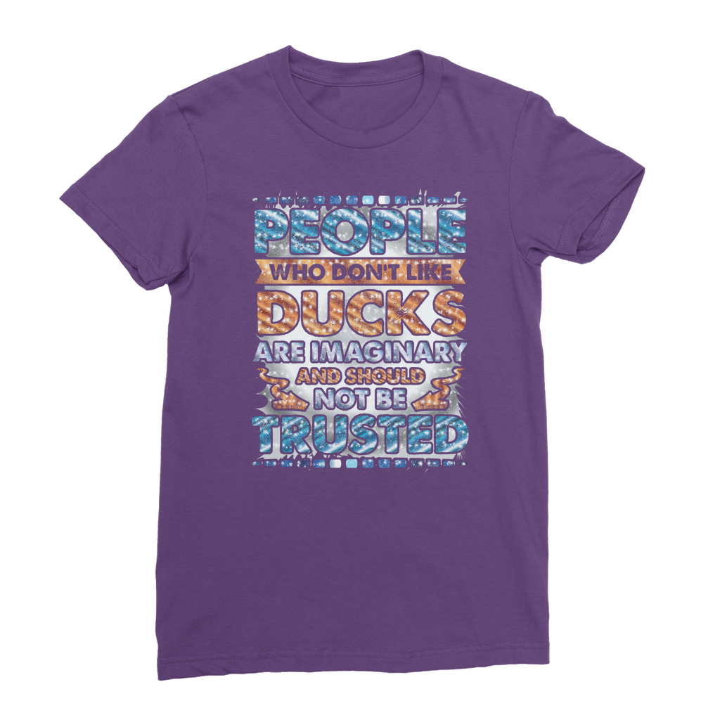 People Who Don't Like Ducks are Imaginary Classic Women's T-Shirt