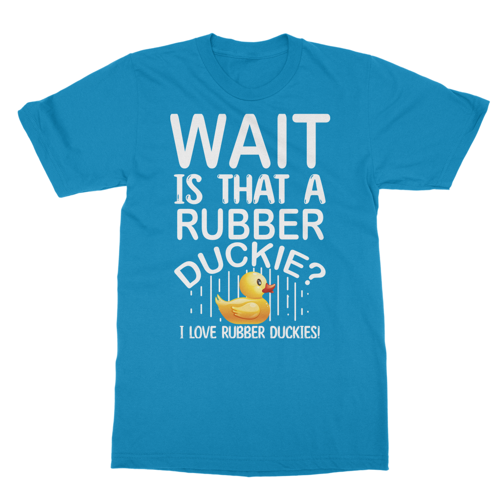 Wait! Is That a Rubber Duckie? Classic Adult T-Shirt