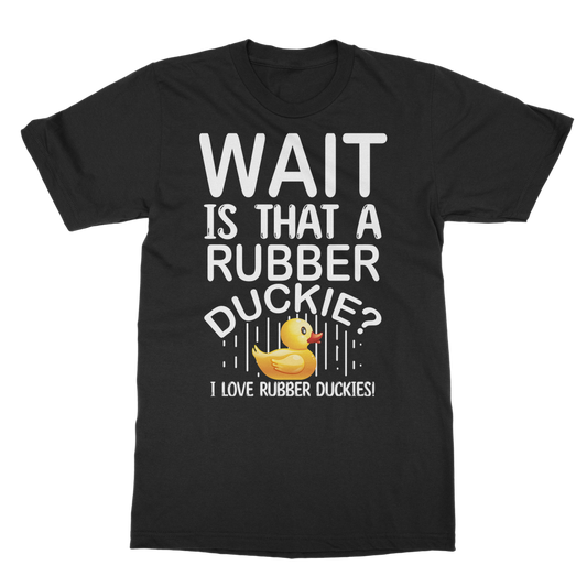 Wait! Is That a Rubber Duckie? Classic Adult T-Shirt