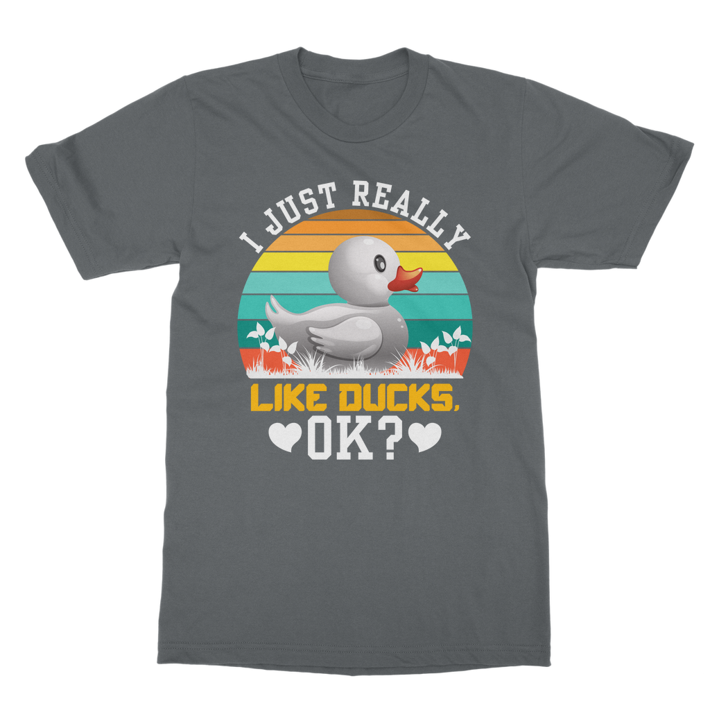 I Just Really Like Ducks! Ok! Classic Adult T-Shirt
