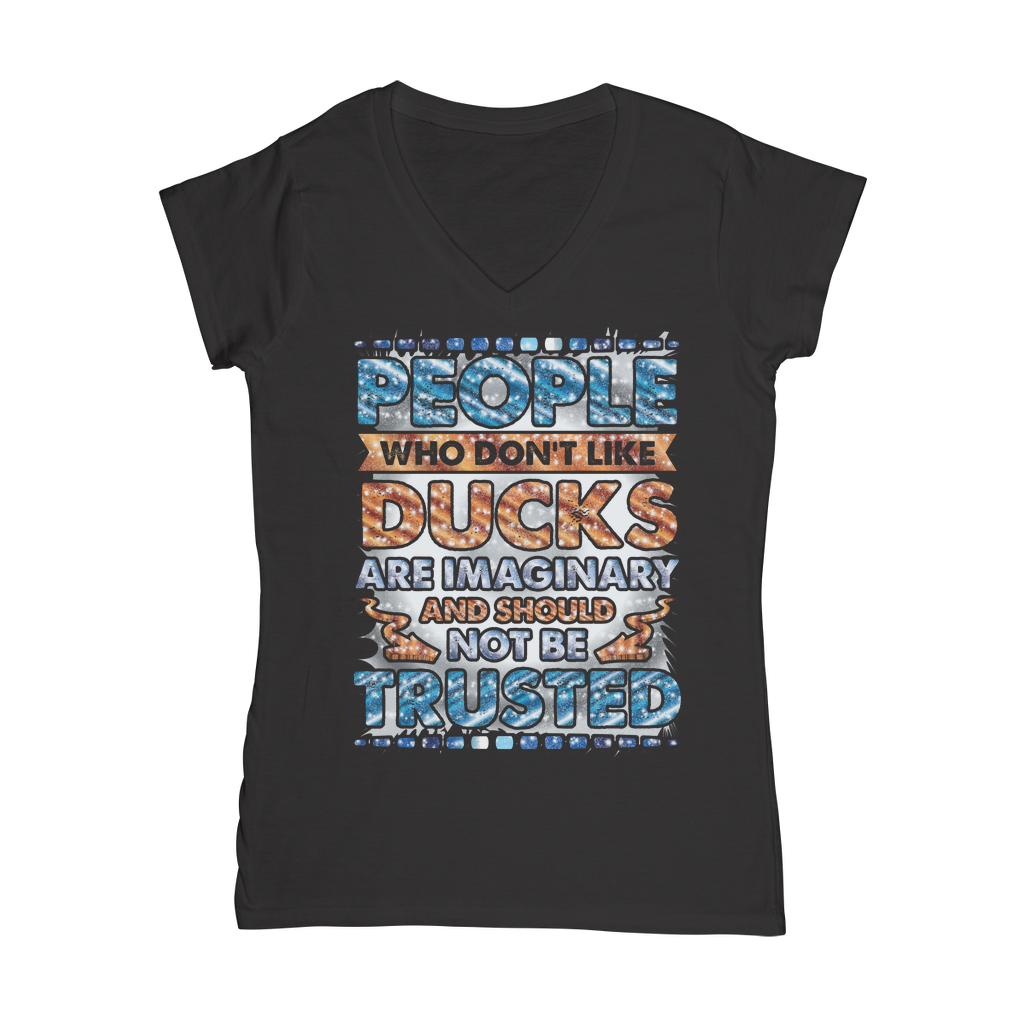 People Who Don't Like Ducks are Imaginary Classic Women's V-Neck T-Shirt