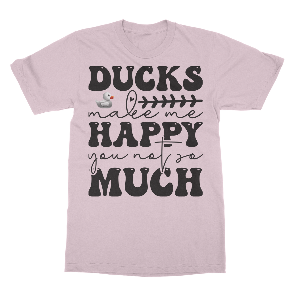 Ducks Make Me Happy. You, Not So Much Classic Adult T-Shirt